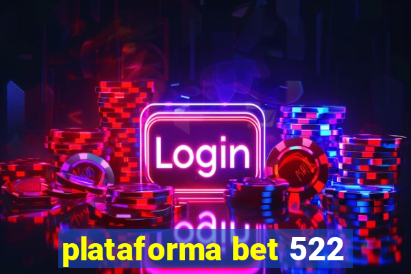 plataforma bet 522